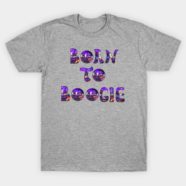 Born to Boogie T-Shirt by Art by Deborah Camp